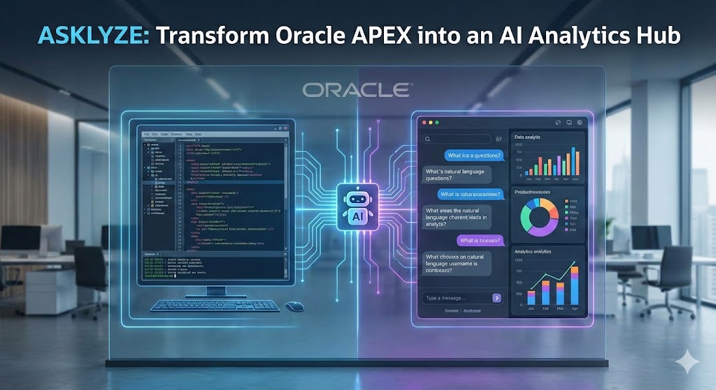 Stop Coding Reports: How ASKLYZE Turns Oracle APEX into an AI Analytics Hub
